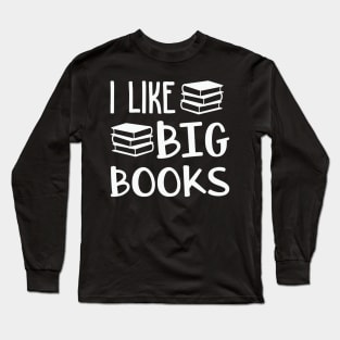 I like big books Long Sleeve T-Shirt